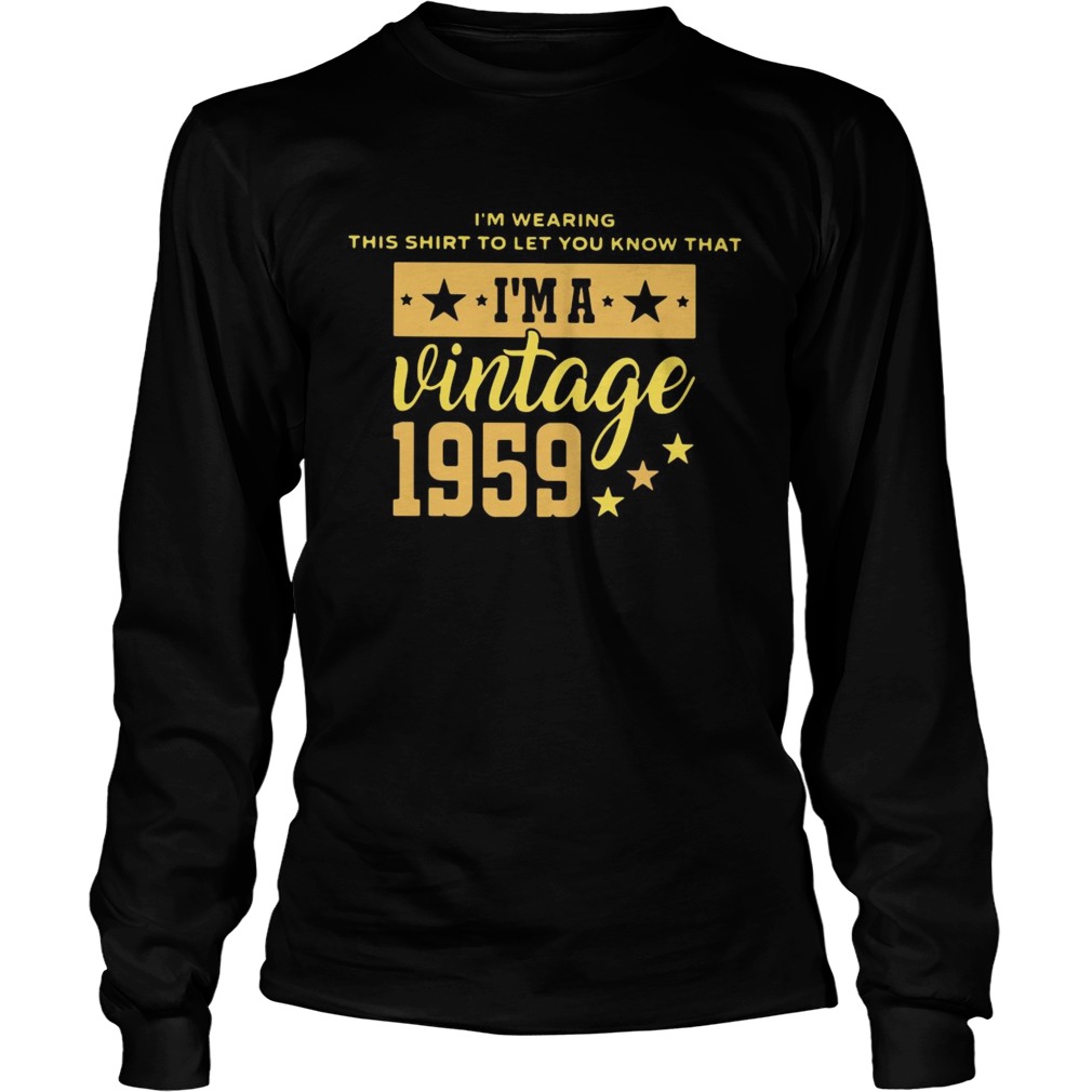 Im Wearing This Shirt To Let You Know That Vintage 1959 Long Sleeve