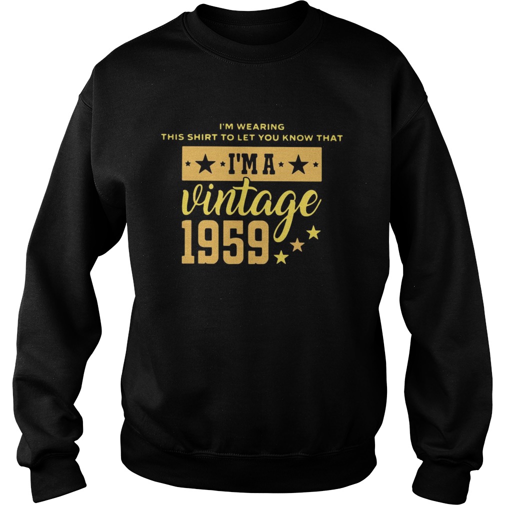 Im Wearing This Shirt To Let You Know That Vintage 1959 Sweatshirt
