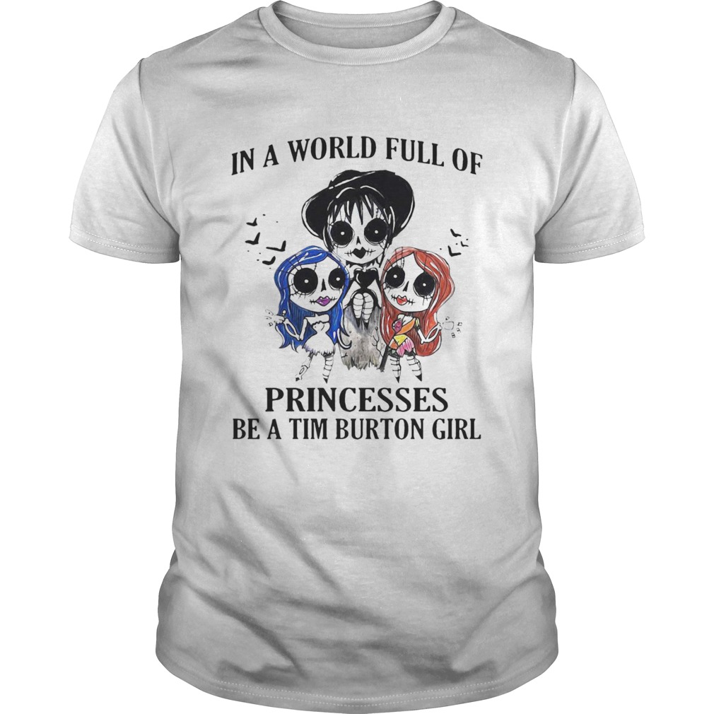In A World Full Of Princesses Be A Tim Burton Girl shirt
