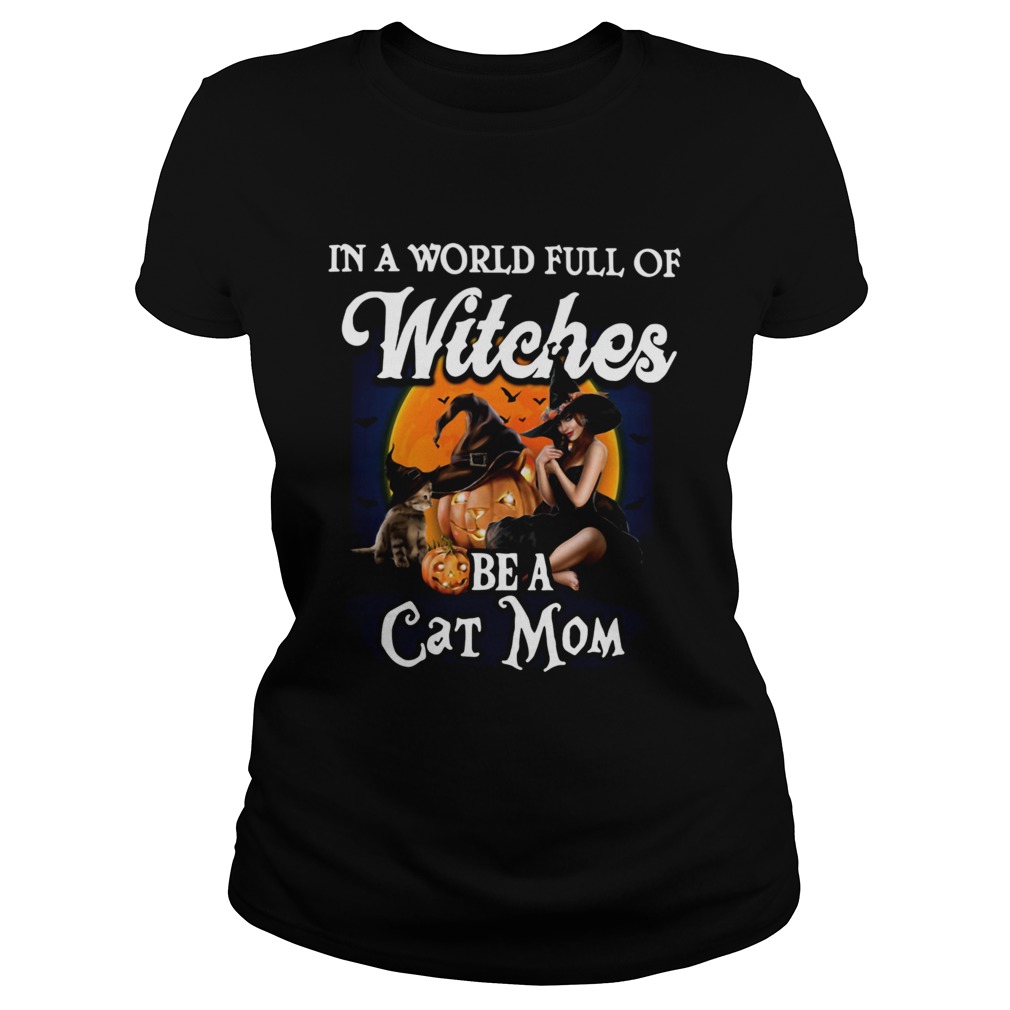 In A World Full Of Witches Be A Cat Mom Classic Ladies