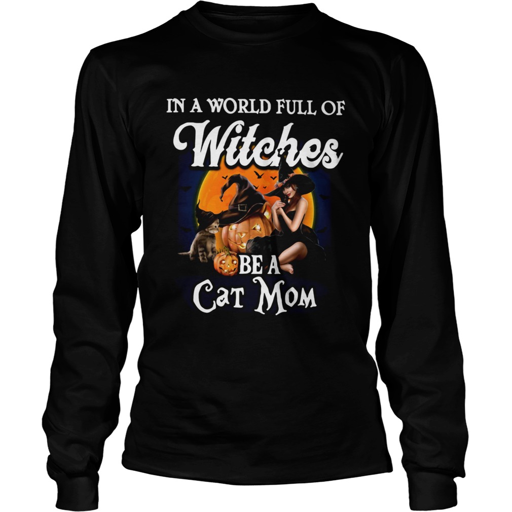 In A World Full Of Witches Be A Cat Mom Long Sleeve