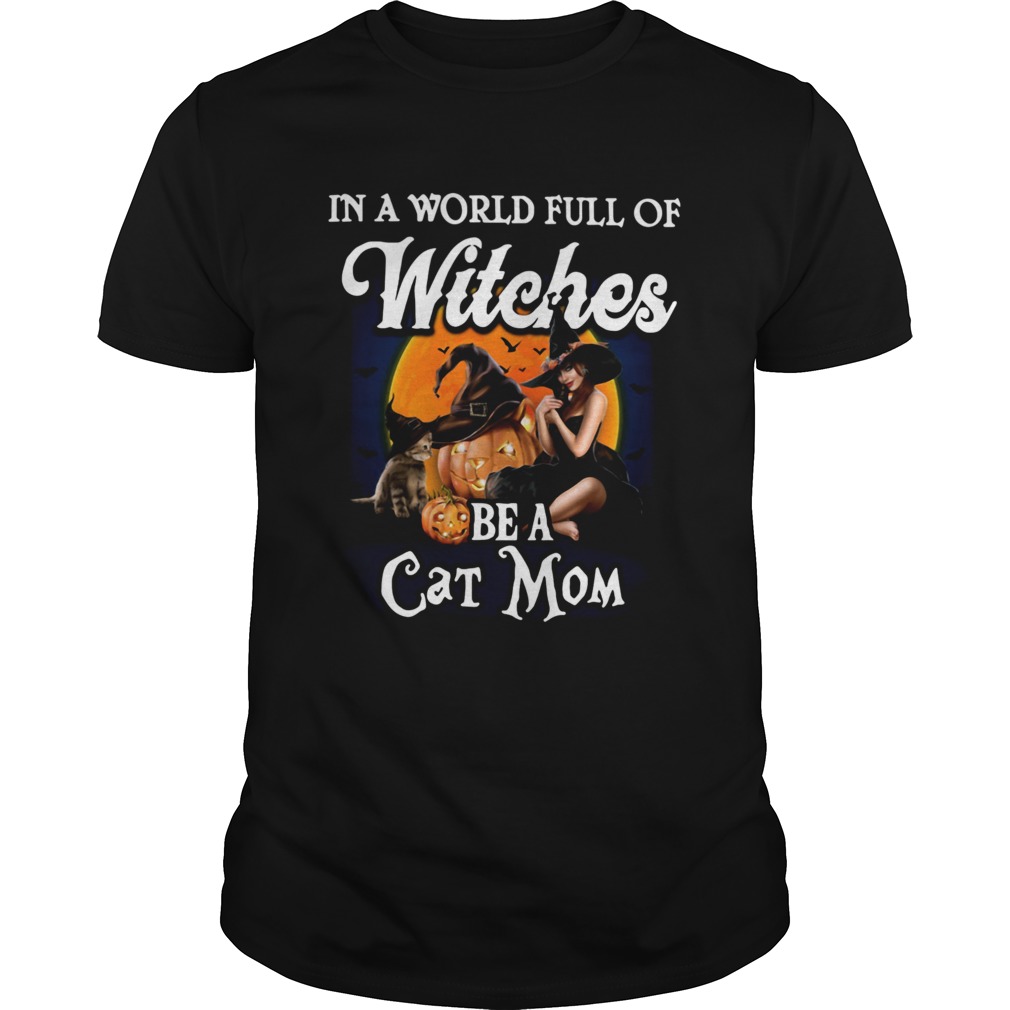 In A World Full Of Witches Be A Cat Mom shirt