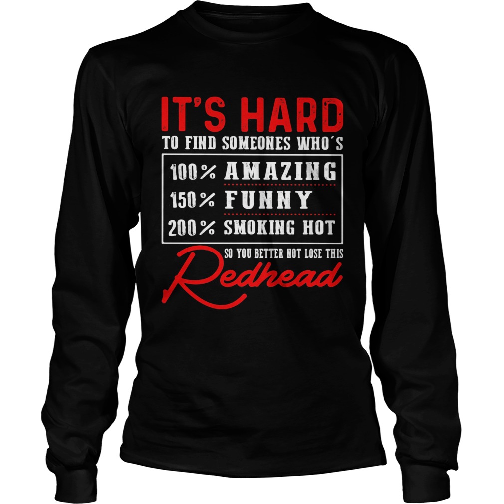 Its hard to find someone whos redhead Long Sleeve
