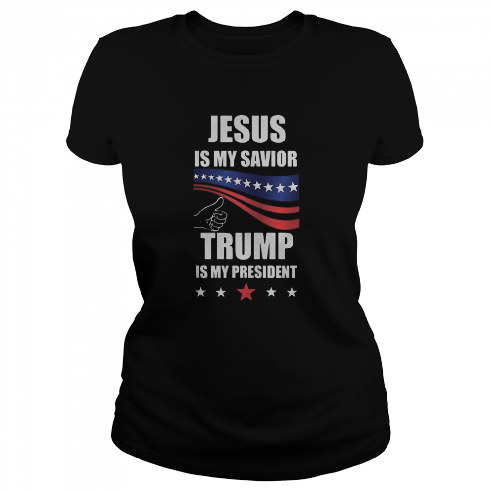 Jesus is my savior donald trump is my president Classic Women's T-shirt