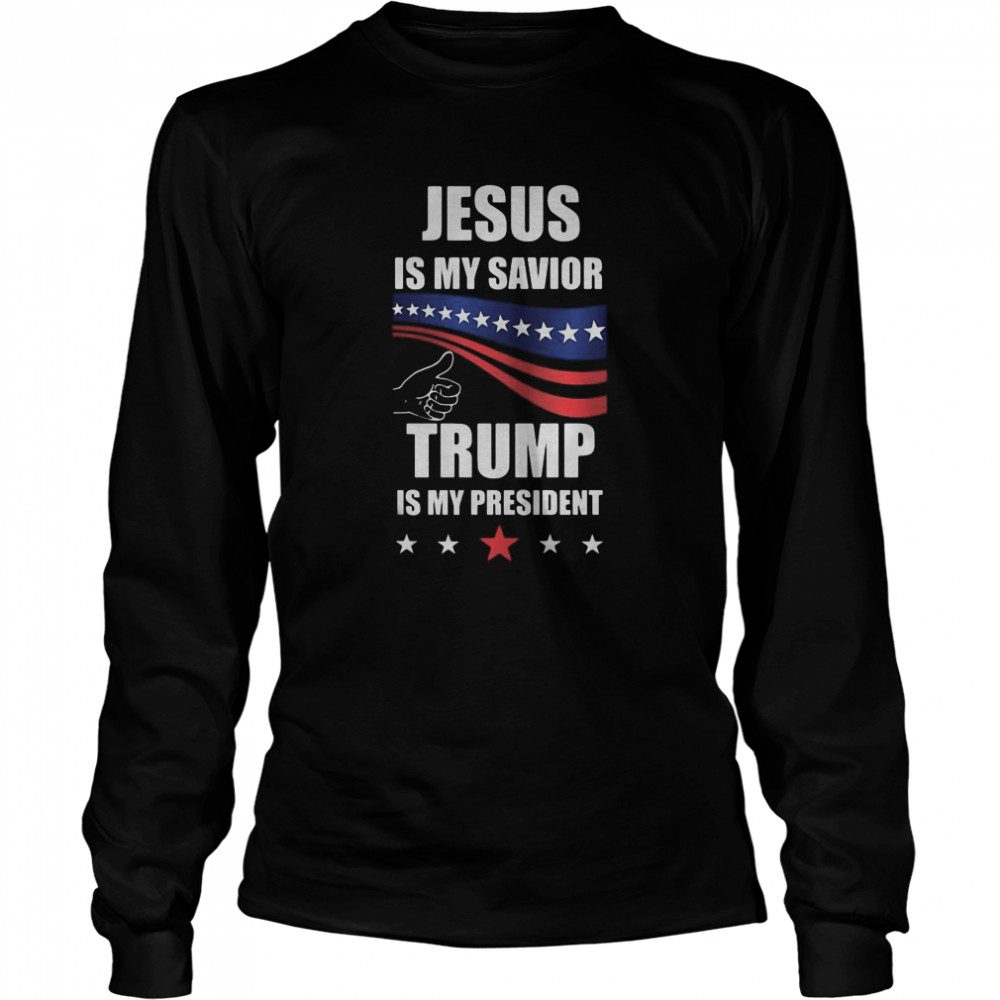Jesus is my savior donald trump is my president Long Sleeved T-shirt