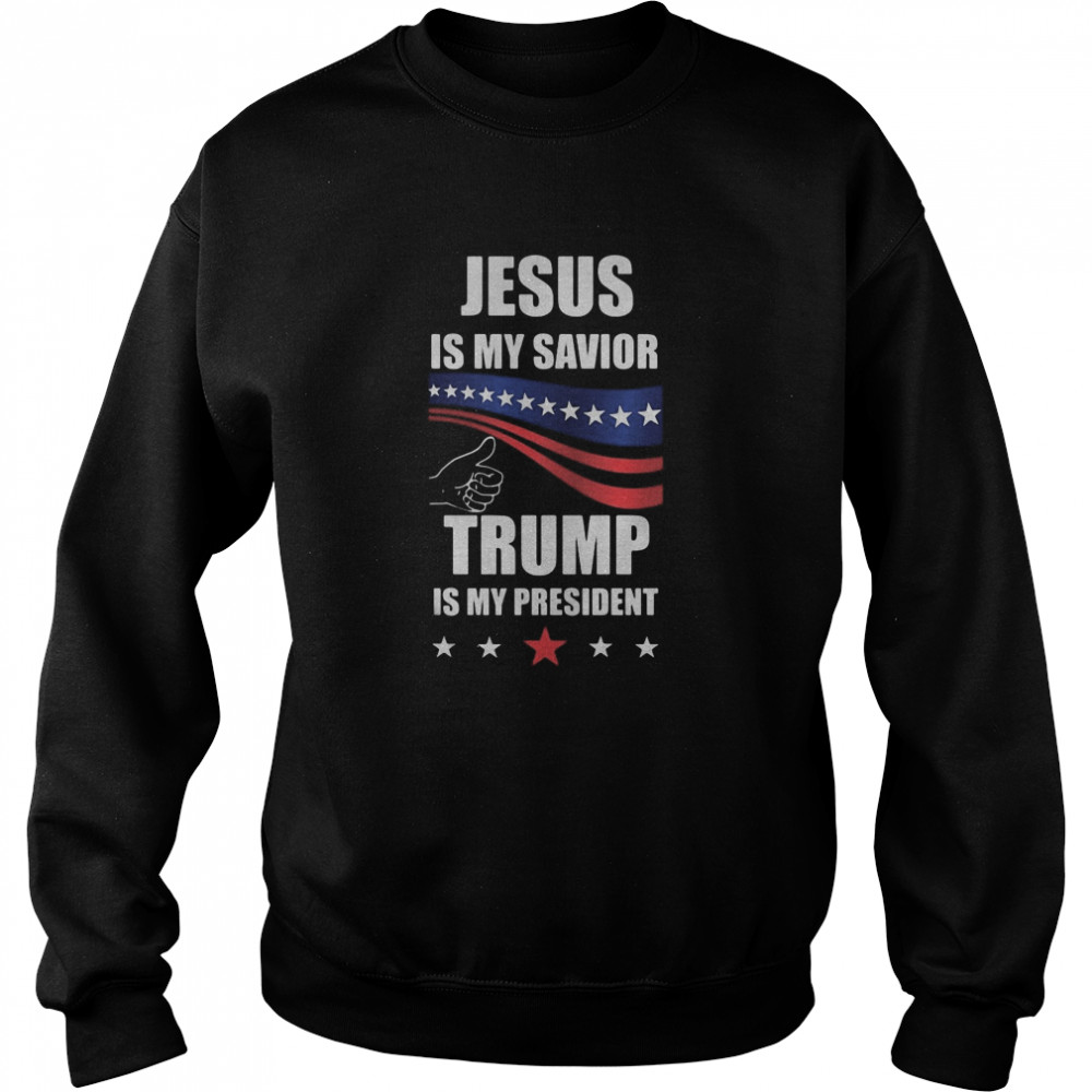 Jesus is my savior donald trump is my president Unisex Sweatshirt