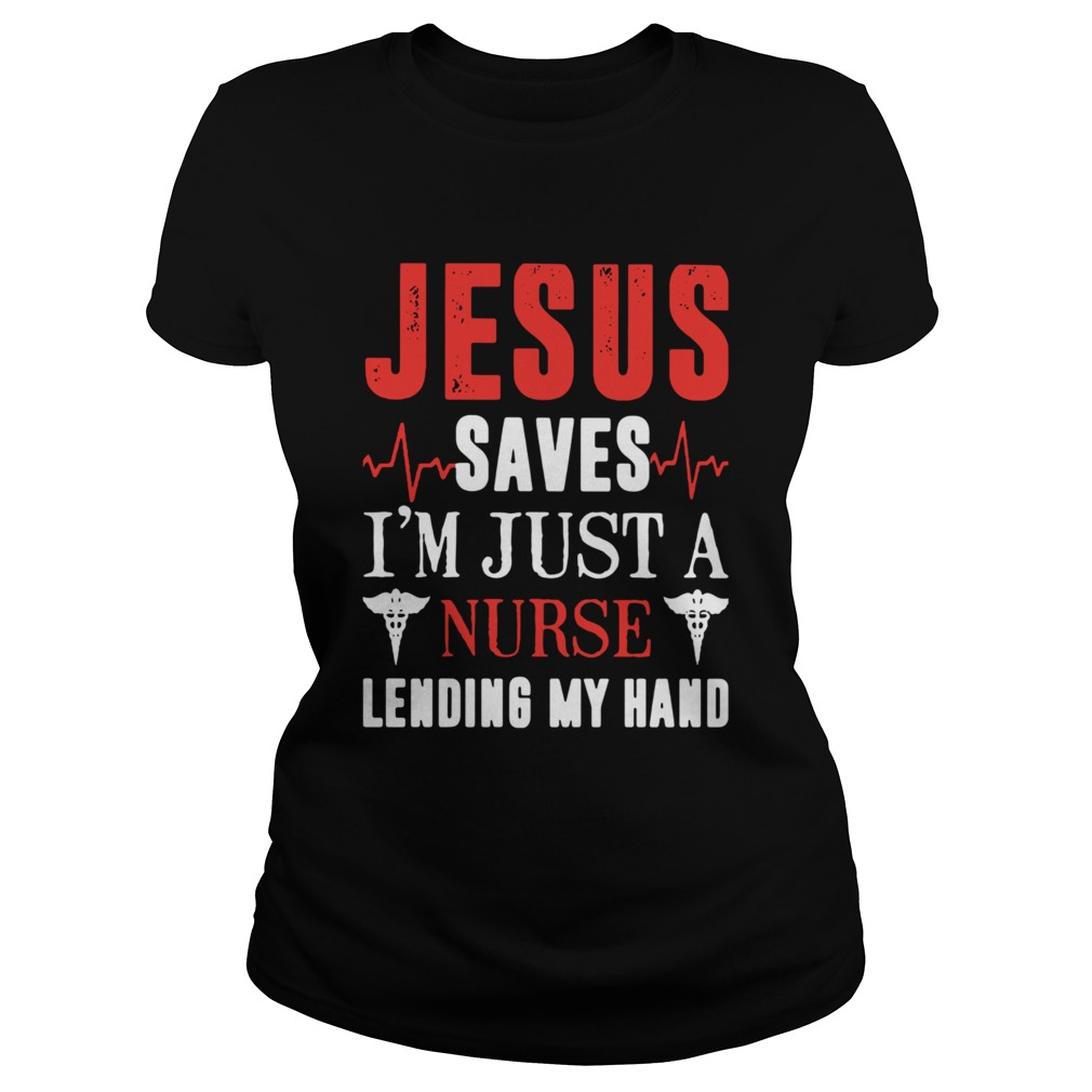 Jesus saves Im just a Nurse lending my hand Classic Ladies
