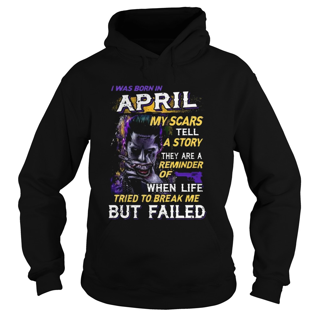 Joker I Was Born In April My Scars Tell A Story They Are A Reminder Hoodie