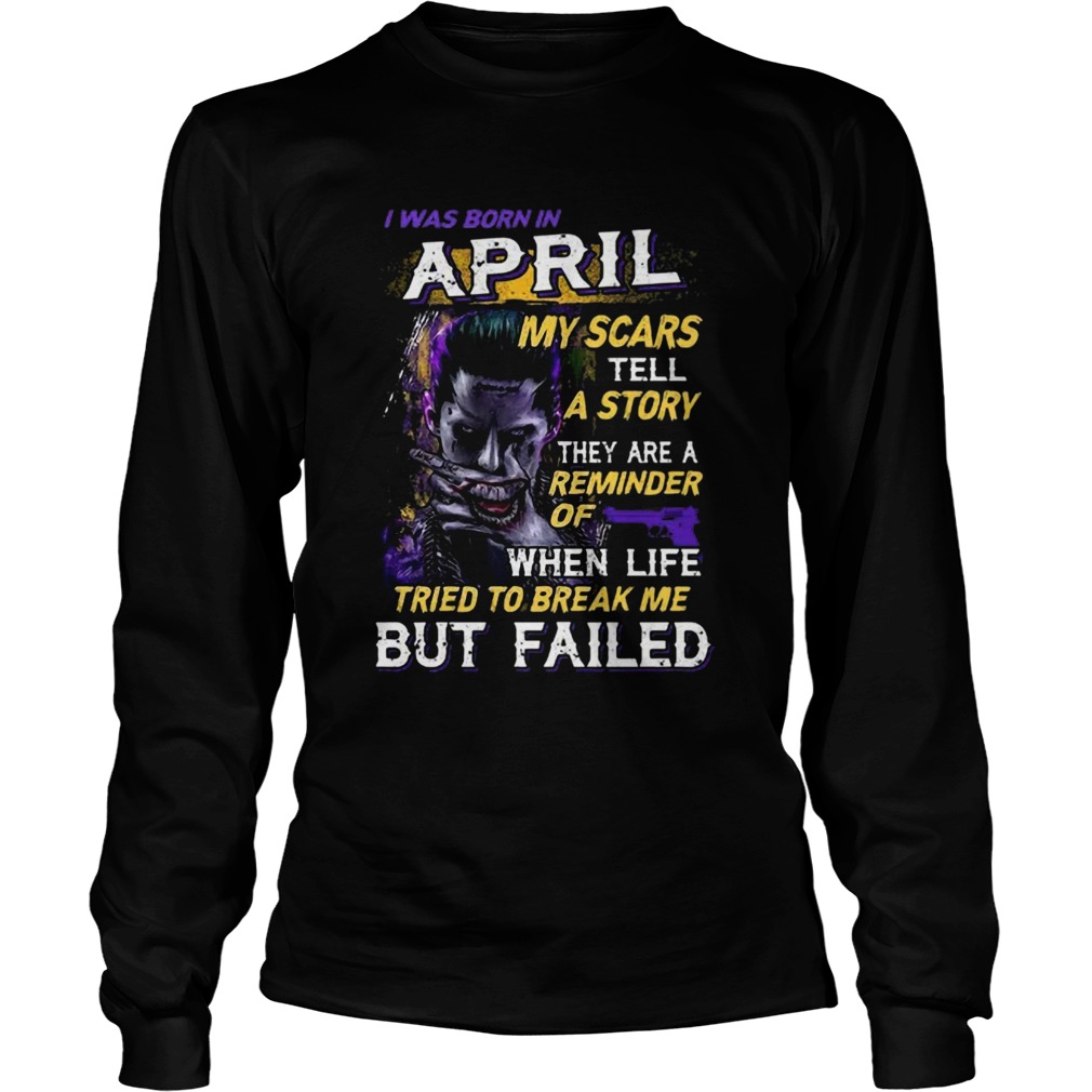 Joker I Was Born In April My Scars Tell A Story They Are A Reminder Long Sleeve