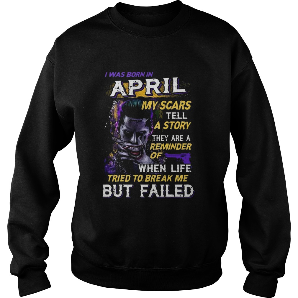 Joker I Was Born In April My Scars Tell A Story They Are A Reminder Sweatshirt