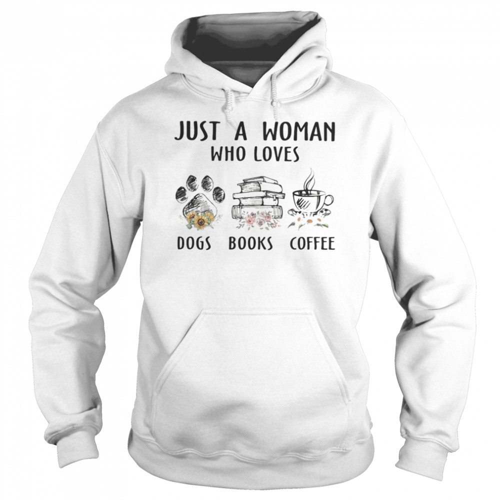 Just a woman who loves paw dogs books coffee flowers Unisex Hoodie