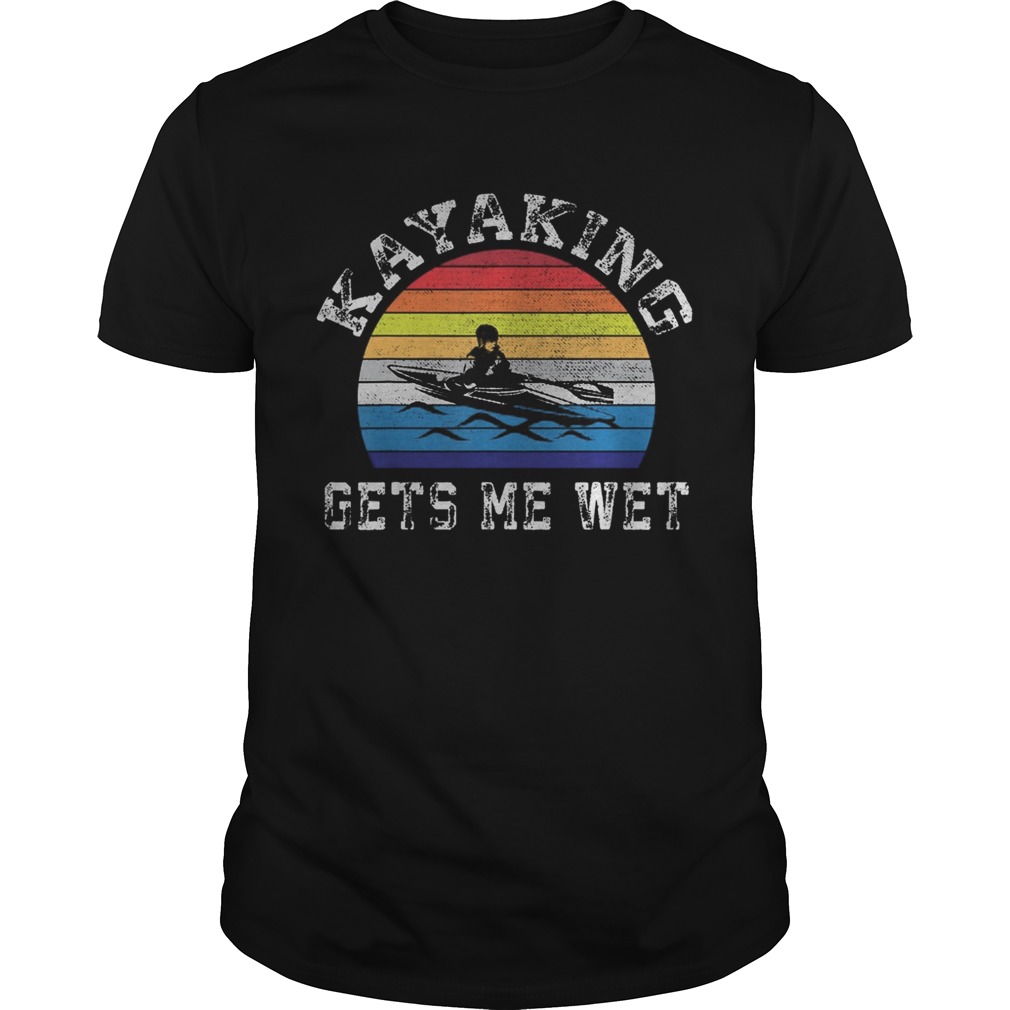 Kayak Distressed Retro Vintage Funny Kayaking Gets Me Wet shirt - Trend ...