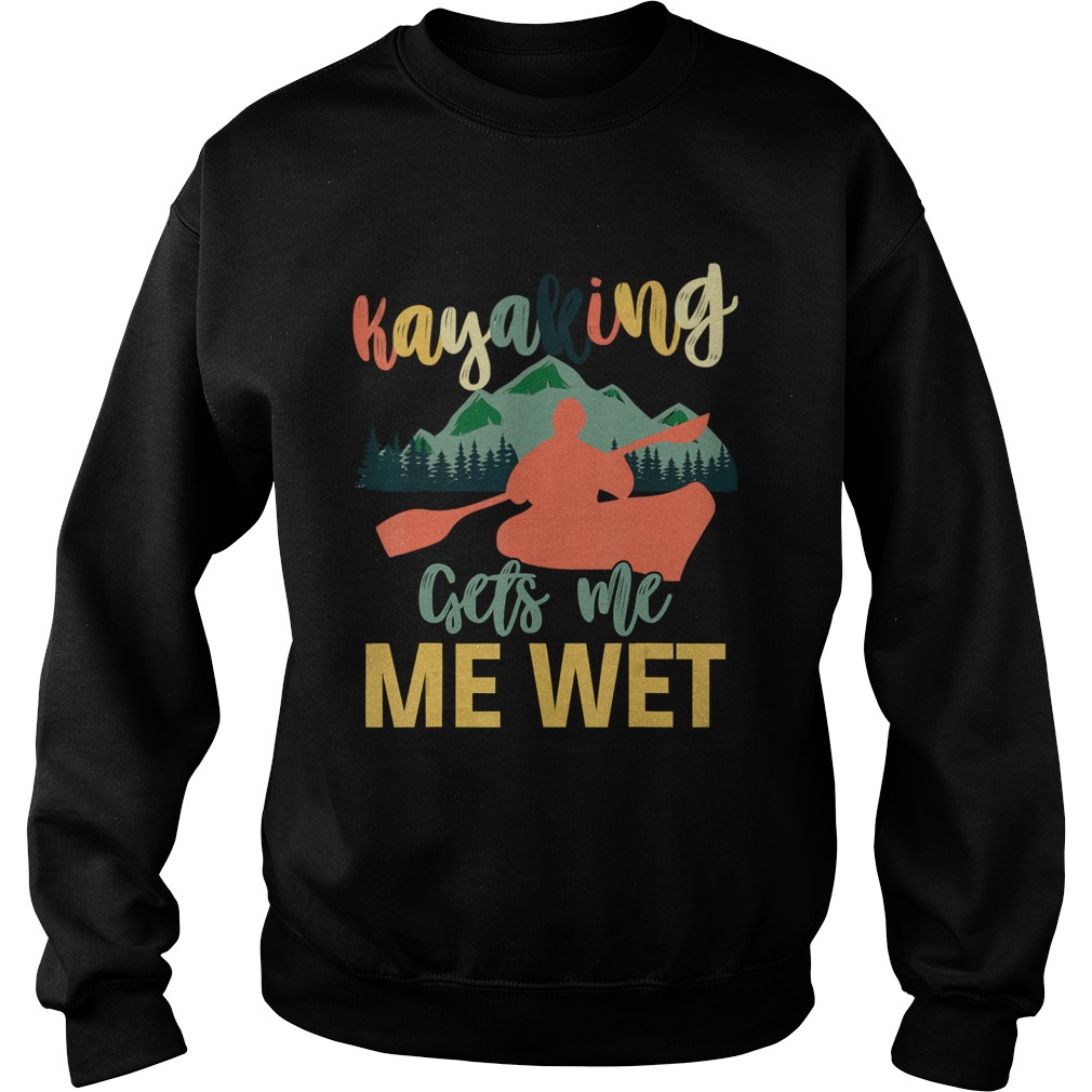 Kayaking gets me wet Kayaker Boating Sweatshirt