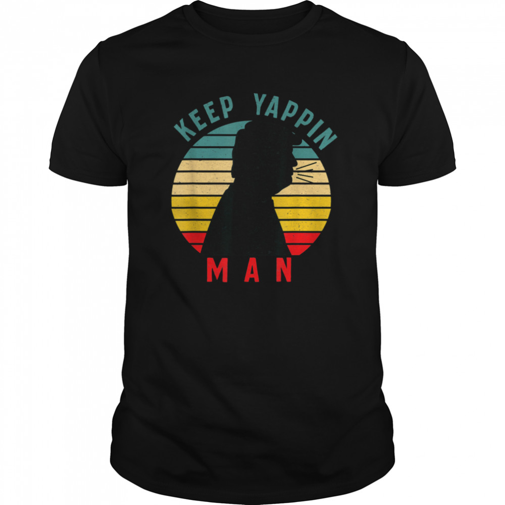Keep Yappin Man AntiTrump 2020 shirt