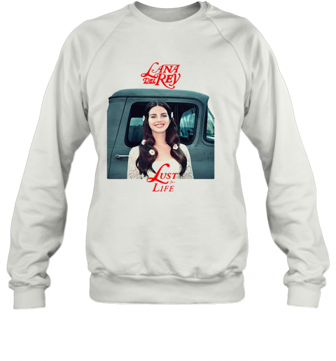 Lana Del Rey Lust For Life T-Shirt Unisex Sweatshirt