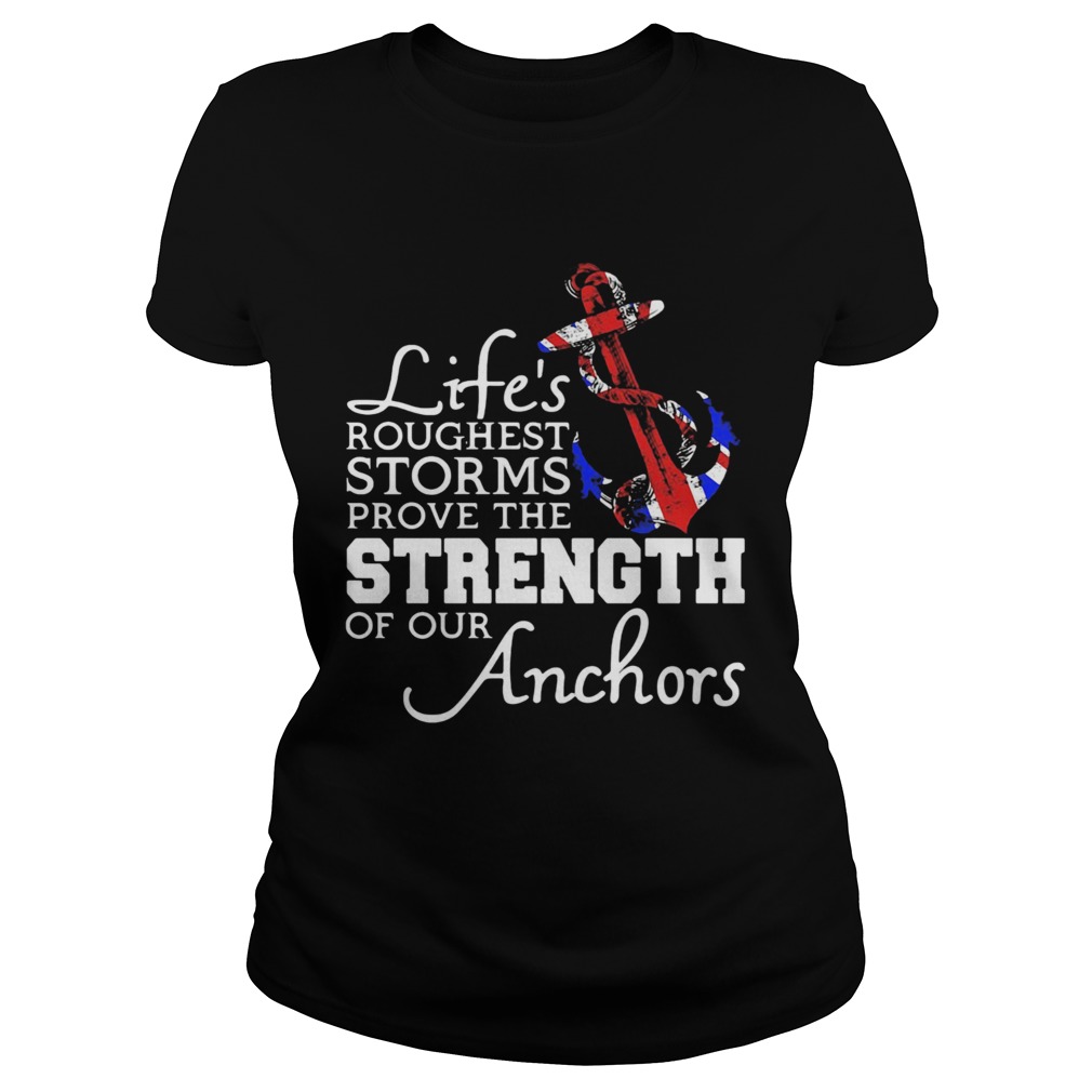 Lifes Roughest Storm Prove The Strength Of Our Anchors Classic Ladies
