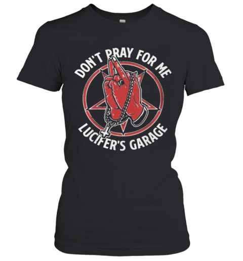 Lucifer'S Garage Don'T Pray For Me T-Shirt Classic Women's T-shirt