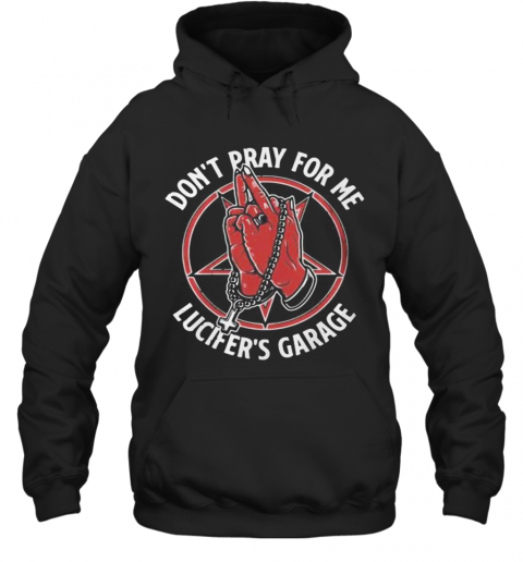 Lucifer'S Garage Don'T Pray For Me T-Shirt Unisex Hoodie