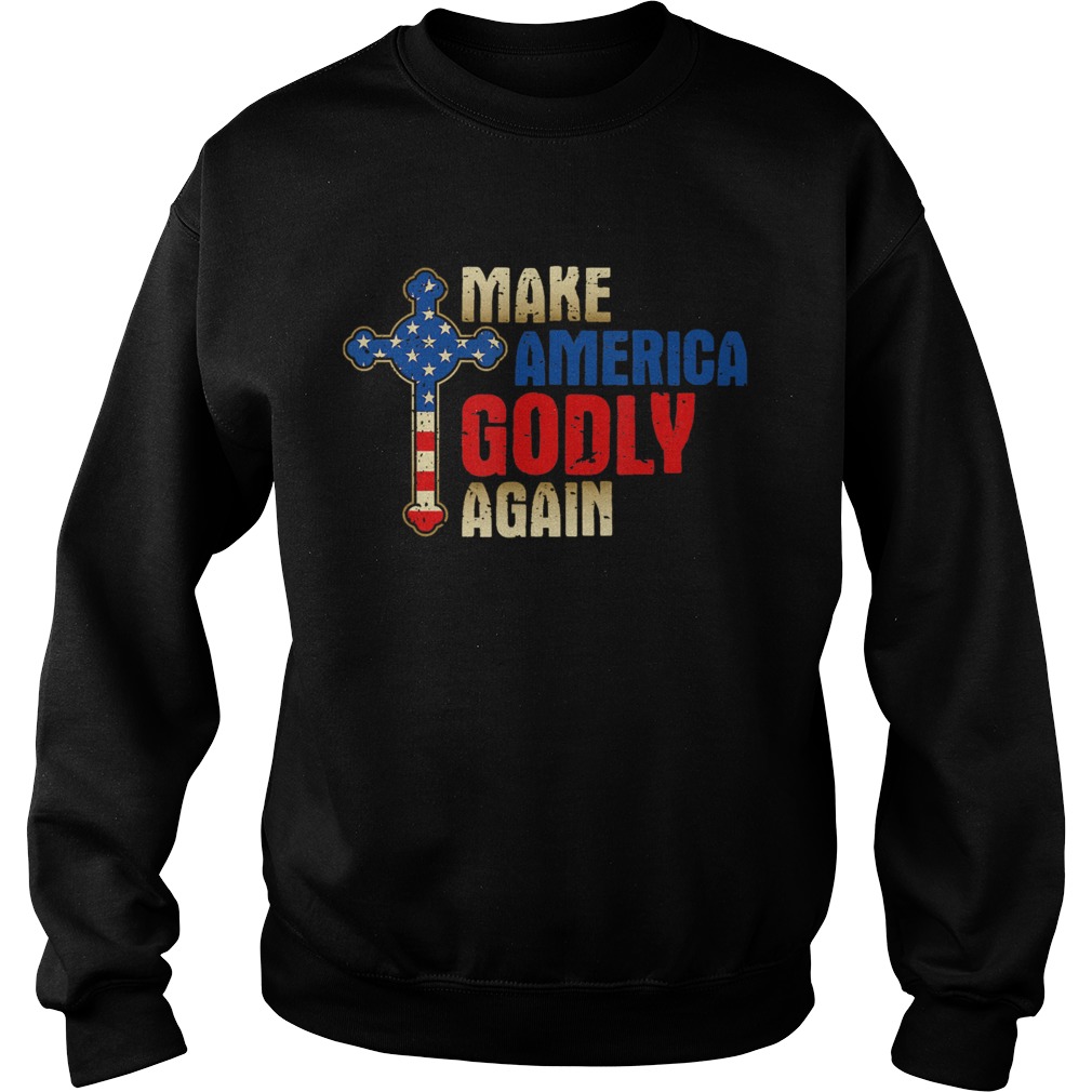 Make America Godly Again Pro Trump USA Sweatshirt