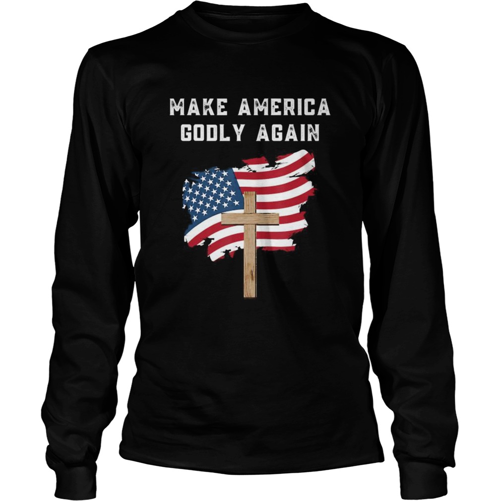 Make America Godly Again for Patriotic Christians Long Sleeve