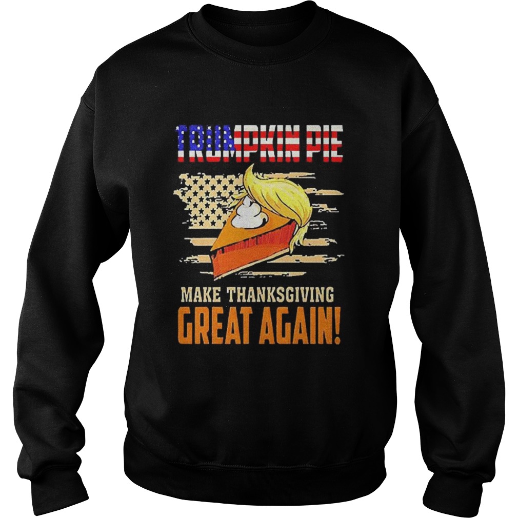 Make Thanksgiving Great Again Trumpkin Pie Flag US Sweatshirt