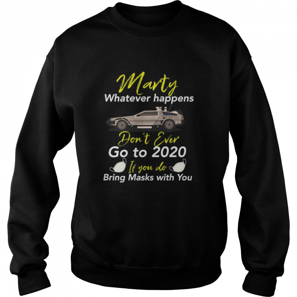 Marty Don’t Ever Go to 2020 If You do, Bring a Mask Unisex Sweatshirt