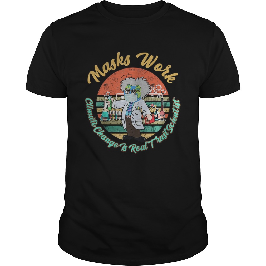 Masks work Climate change is real trust scientists shirt