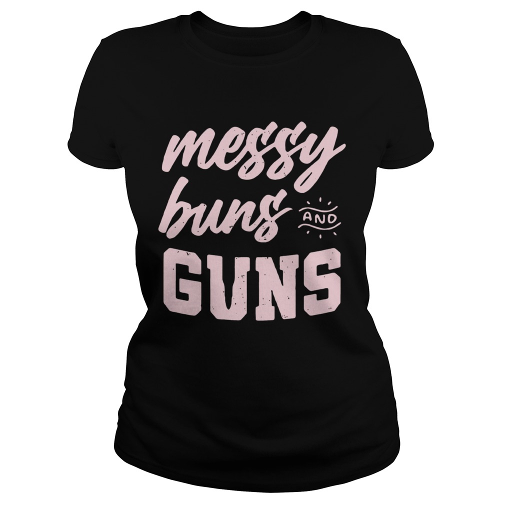 Messy Buns And Guns Classic Ladies
