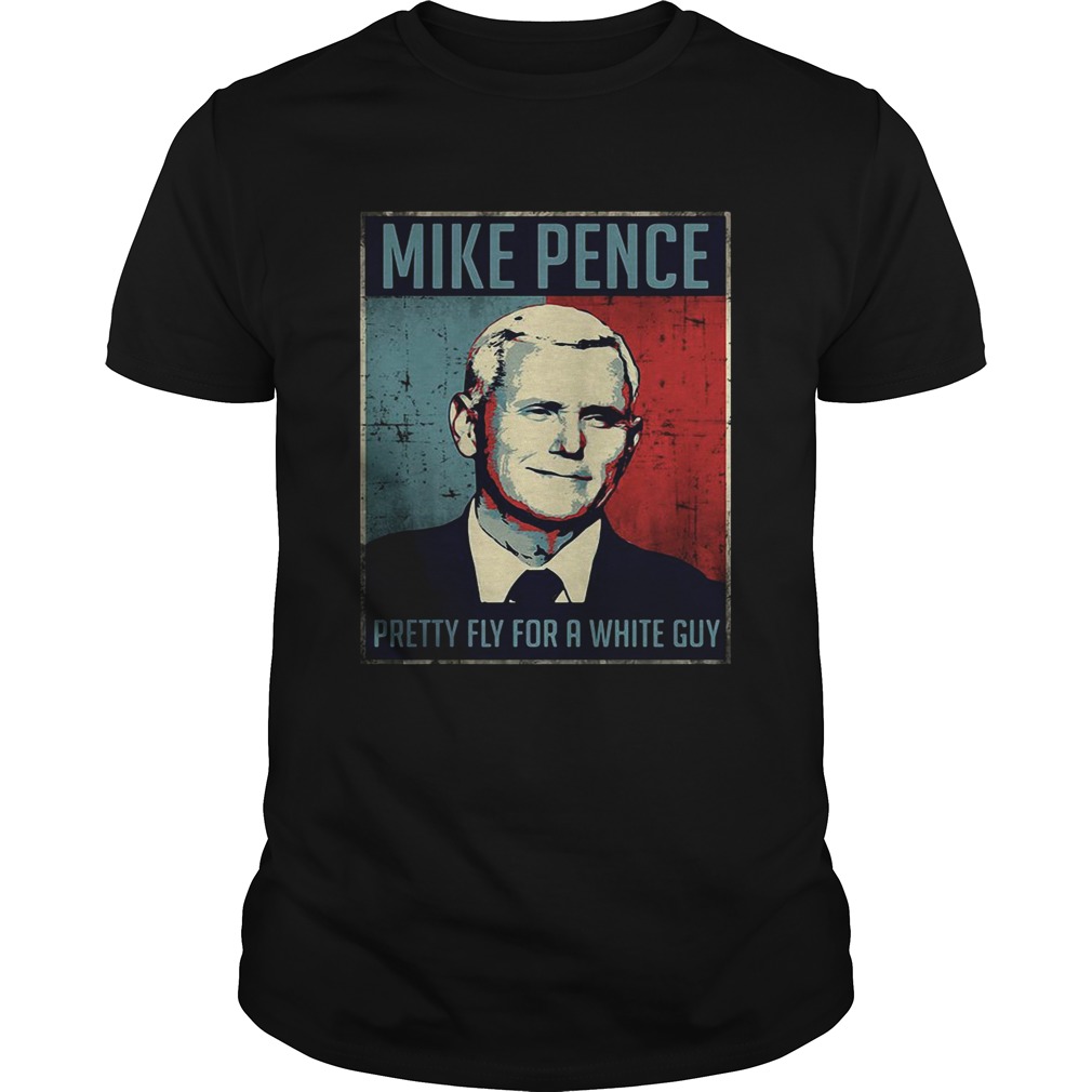 Mike Pence Pretty Fly For A White Guy shirt