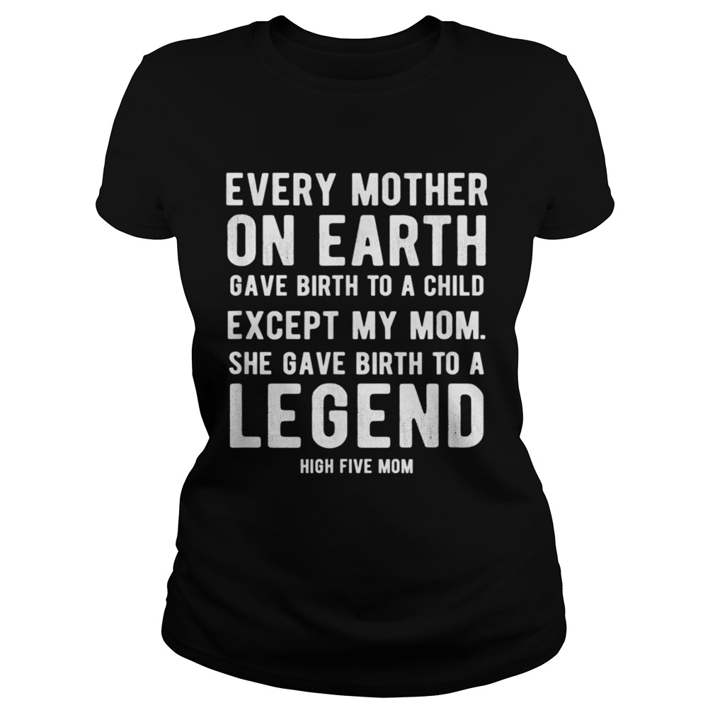 Mom Gave Birth to a Legend Mothers Day High Five Classic Ladies