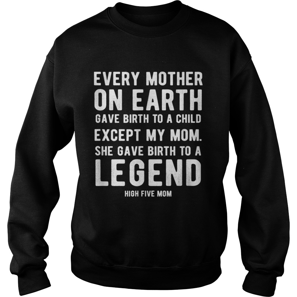 Mom Gave Birth to a Legend Mothers Day High Five Sweatshirt
