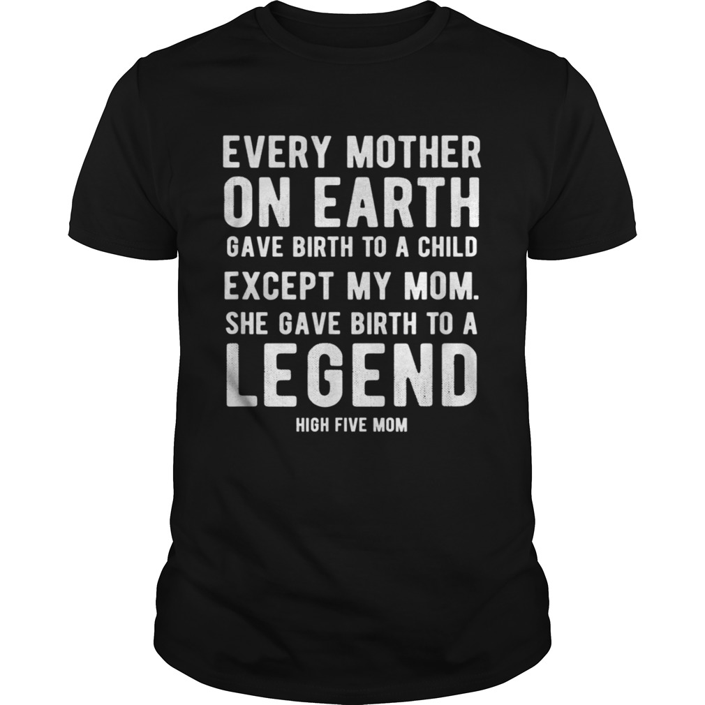Mom Gave Birth to a Legend Mothers Day High Five shirt