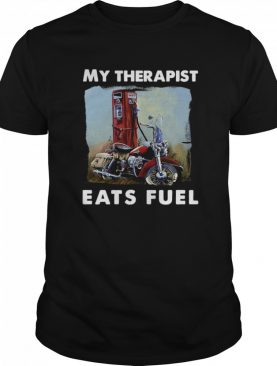 Motorcycle My Therapist Eats Fuel shirt