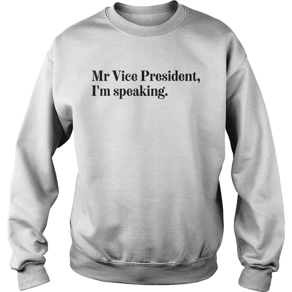 Mr Vice President Im Speaking Debate Quote Sweatshirt