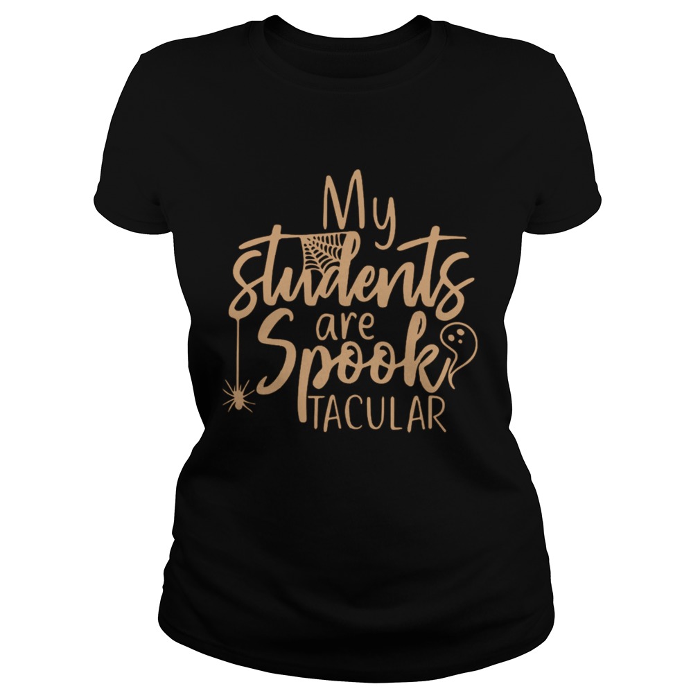 My Students Are Spooktacular Teacher Halloween Classic Ladies