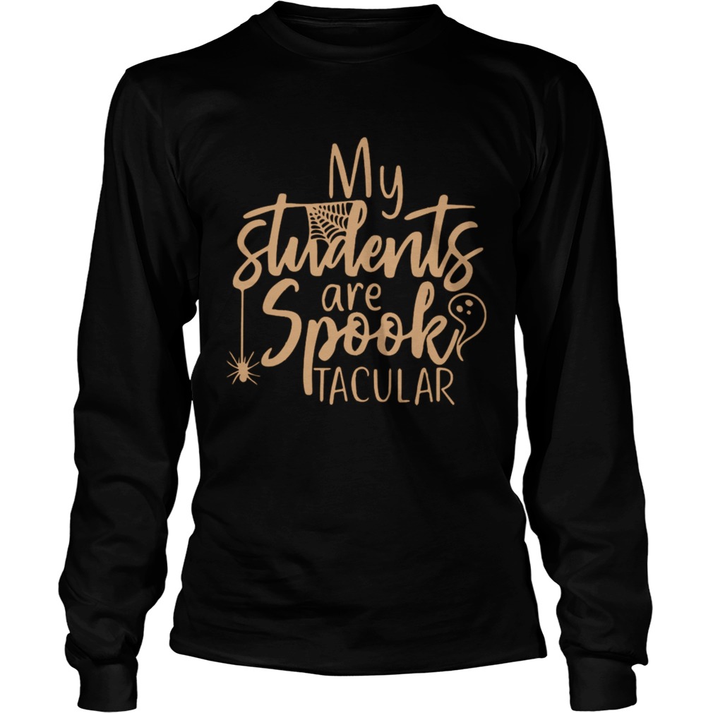 My Students Are Spooktacular Teacher Halloween Long Sleeve