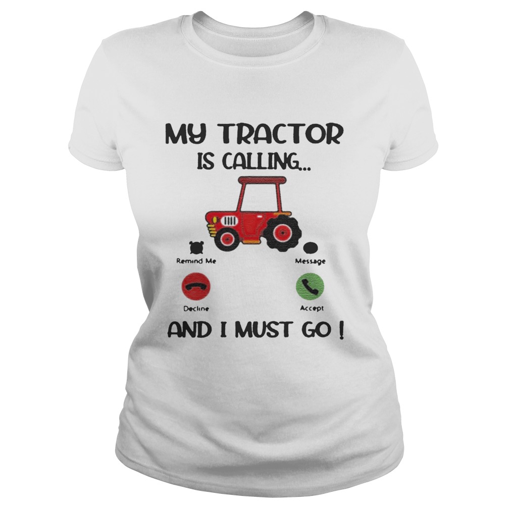 My Tractor Is Calling And I Must Go Classic Ladies