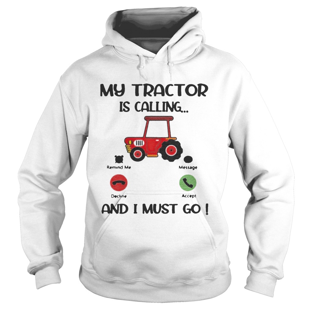 My Tractor Is Calling And I Must Go Hoodie