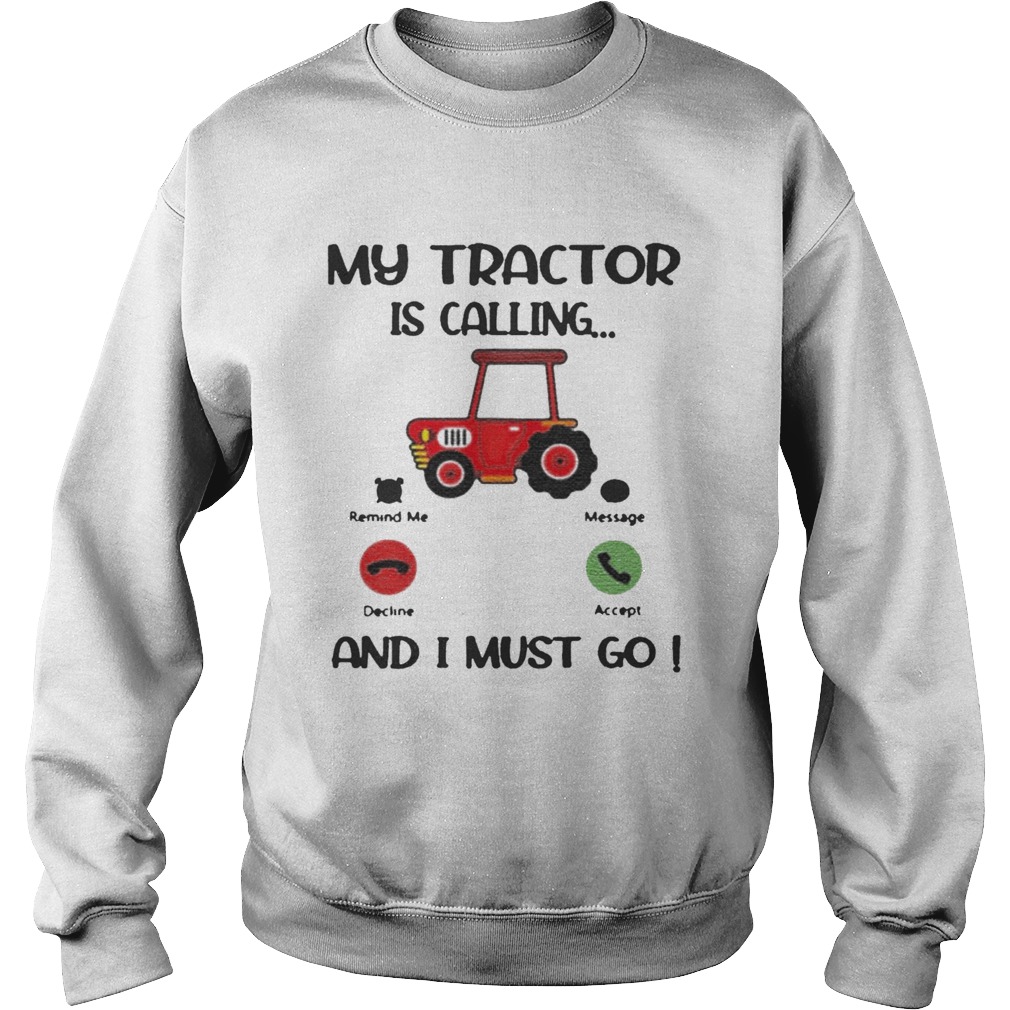 My Tractor Is Calling And I Must Go Sweatshirt