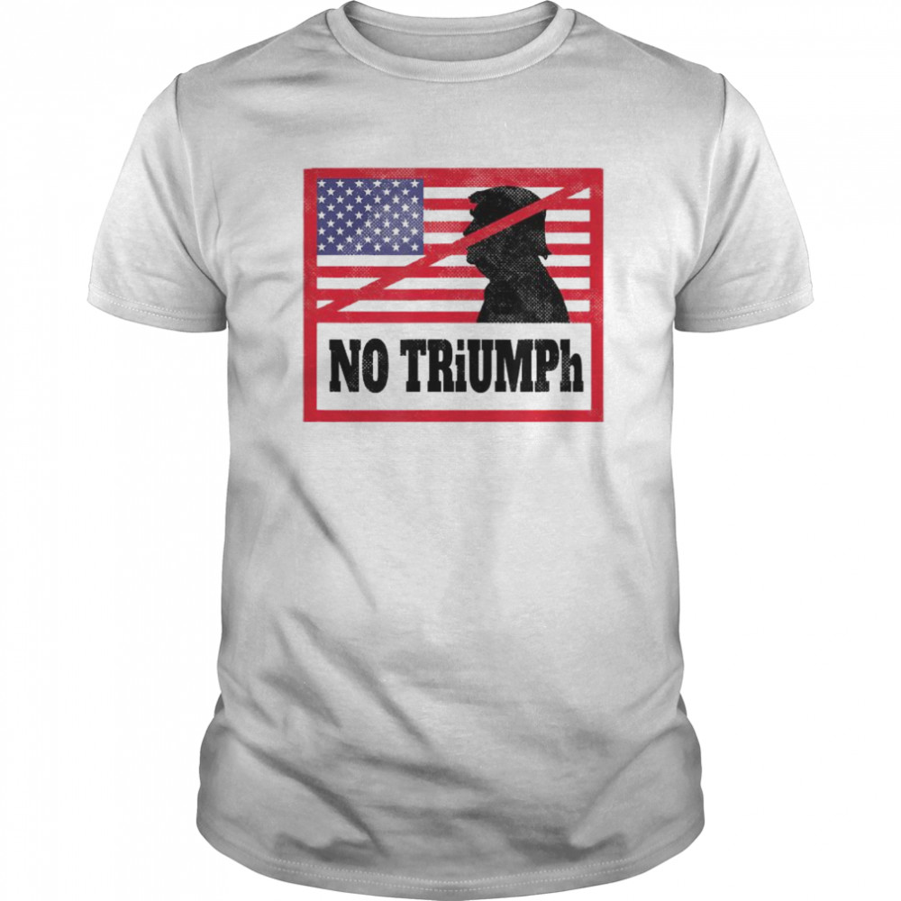 NO TRiUMPh – Anti Donald Trump Stop Trump USA Election shirt