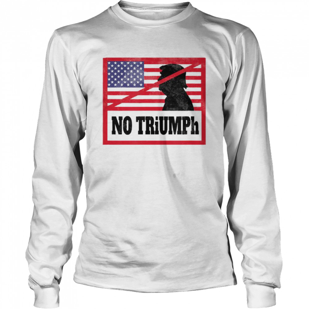 NO TRiUMPh – Anti Donald Trump Stop Trump USA Election Long Sleeved T-shirt