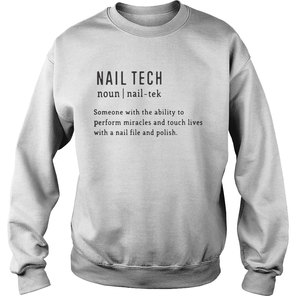 Nail Tech Someone With The Ability To Perform Miracles And Touch Lives With A Nail File And Polish Sweatshirt