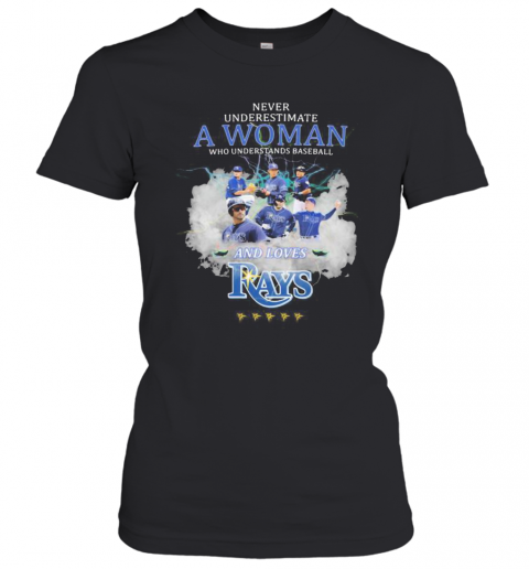 Never Underestimate A Woman Who Understands Baseball And Loves Tampa Bay Rays T-Shirt Classic Women's T-shirt