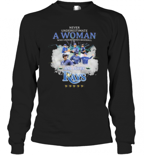Never Underestimate A Woman Who Understands Baseball And Loves Tampa Bay Rays T-Shirt Long Sleeved T-shirt 