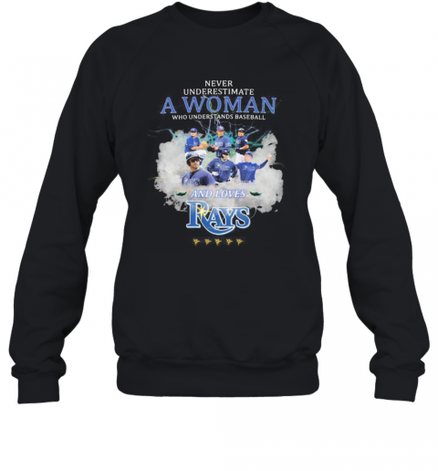 Never Underestimate A Woman Who Understands Baseball And Loves Tampa Bay Rays T-Shirt Unisex Sweatshirt