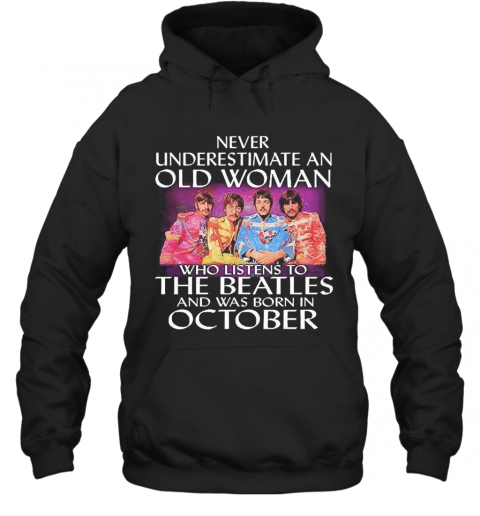 Never Underestimate An Old Woman Who Listens To The Beatles And Was Born In October T-Shirt Unisex Hoodie