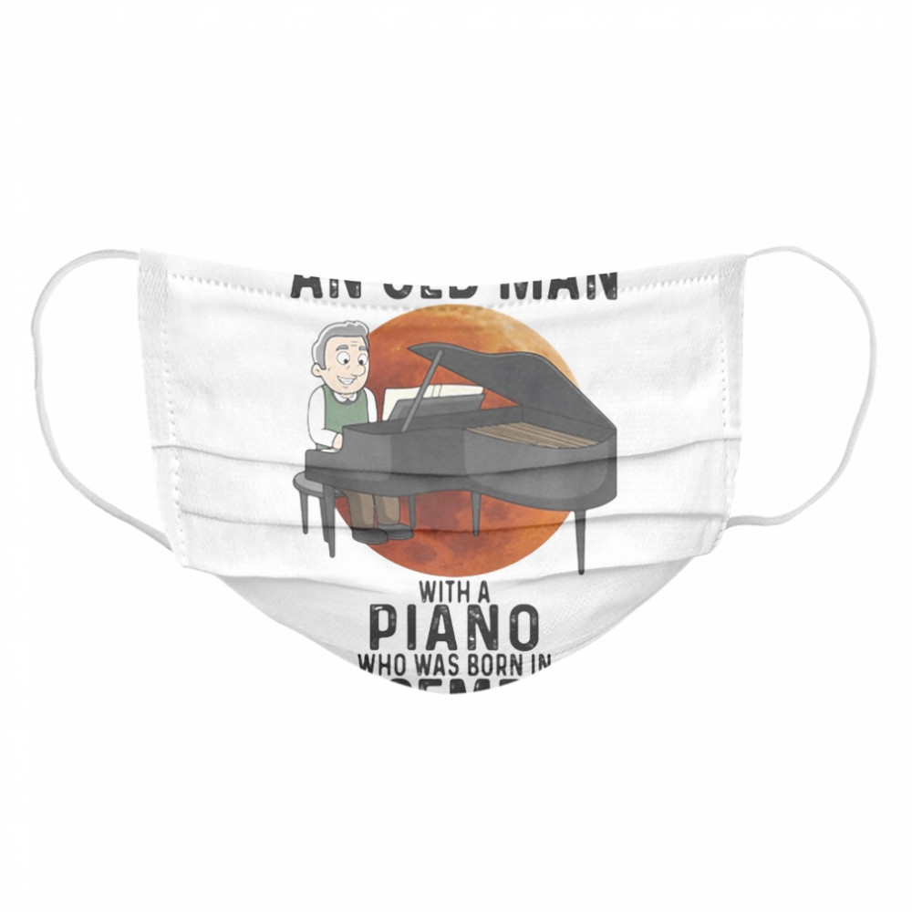 Never underestimate an old man with a piano who was born in december sunset Cloth Face Mask