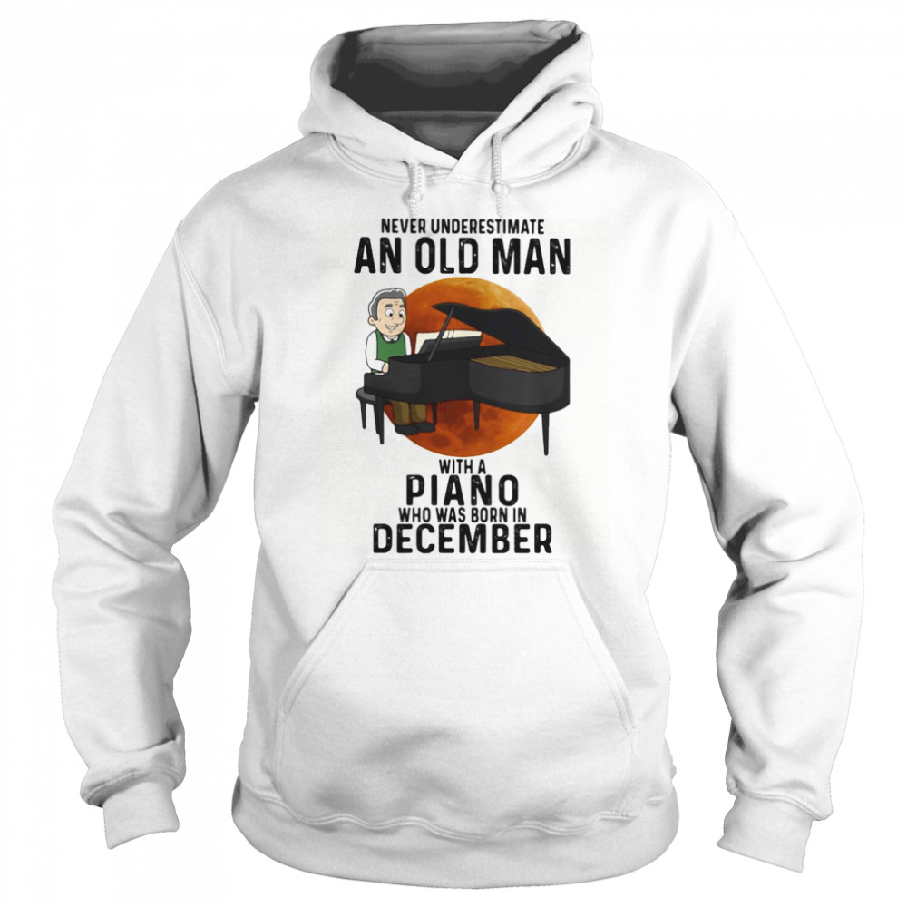Never underestimate an old man with a piano who was born in december sunset Unisex Hoodie