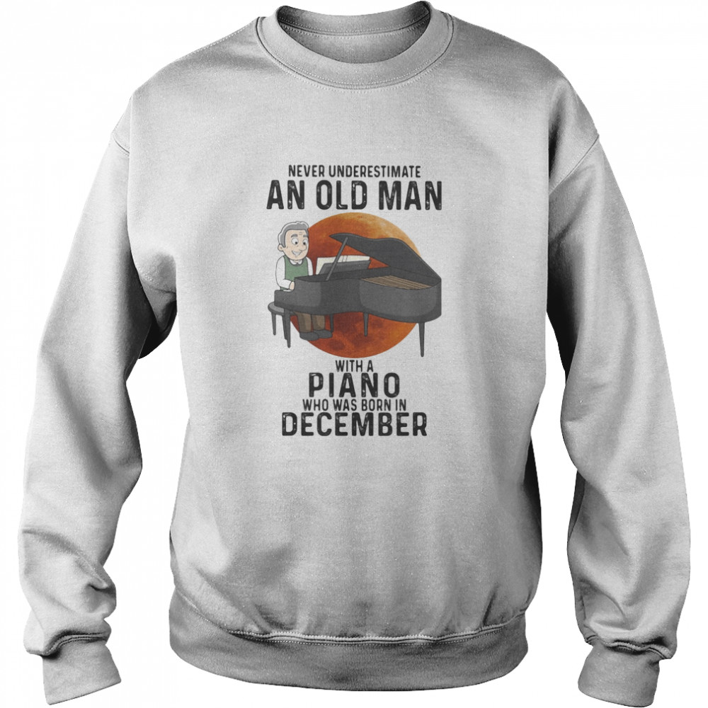 Never underestimate an old man with a piano who was born in december sunset Unisex Sweatshirt