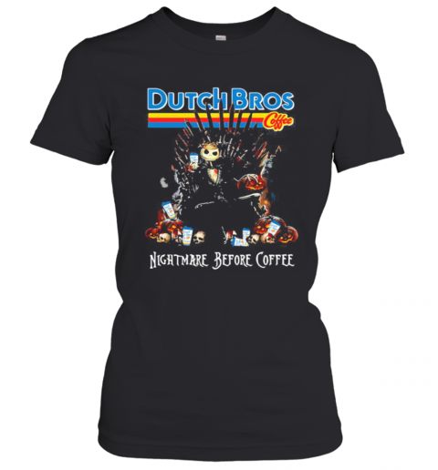 Nightmare Before Coffee Dutch Bros Game Of Thrones T-Shirt Classic Women's T-shirt